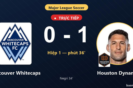 Trực tiếp Vancouver Whitecaps vs Houston Dynamo: Hết hiệp 1, Houston Dynamo dẫn 1-0