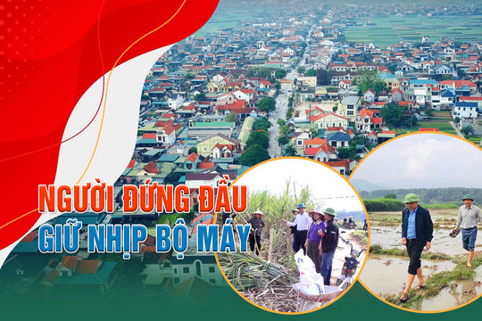 Người đứng đầu giữ nhịp bộ máy - Kỳ 1: Dám nghĩ, dám làm