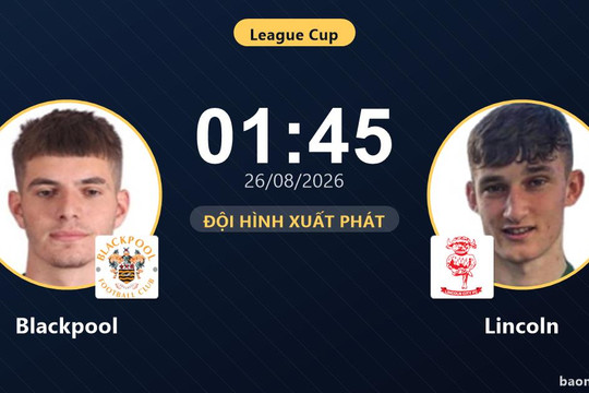 Trực tiếp Blackpool vs Lincoln: Đội hình xuất phát
