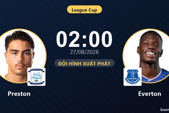 Trực tiếp Preston vs Everton: Trận đấu đang diễn ra