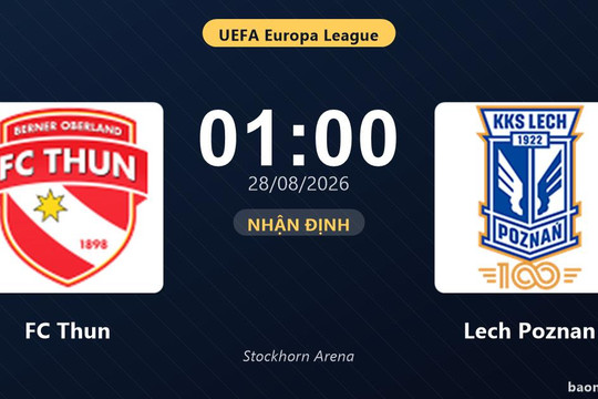 Nhận định FC Thun vs Lech Poznan: Đội khách rộng cửa giành vé đi tiếp