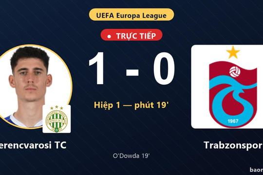 Trực tiếp Ferencvarosi TC vs Trabzonspor: Hết hiệp 1, Ferencvarosi TC dẫn 1-0