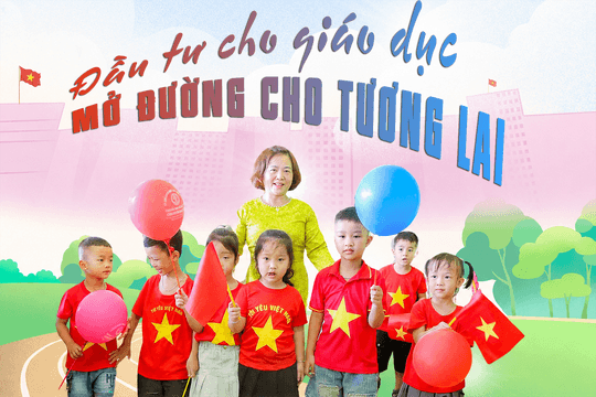Đầu tư cho giáo dục, mở đường cho tương lai