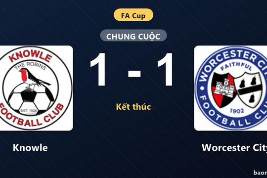 Bất phân thắng bại với Worcester City, Knowle chấp nhận chia điểm tại FA Cup