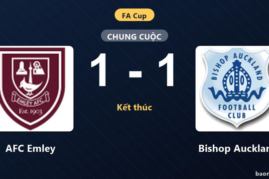 Hòa 1-1 trước Bishop Auckland, AFC Emley bất phân thắng bại tại vòng loại FA Cup