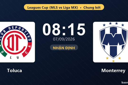 Nhận định Toluca vs Monterrey: Trận chung kết định đoạt ngôi vương