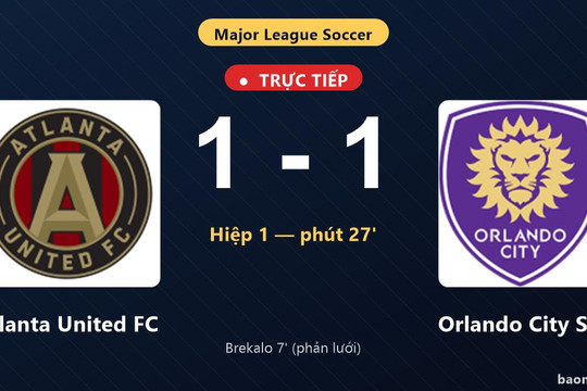 Trực tiếp Atlanta United FC vs Orlando City SC: Hết hiệp 1, hòa 1-1