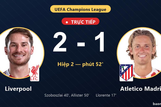 Trực tiếp Liverpool vs Atletico Madrid: Liverpool vượt lên dẫn trước