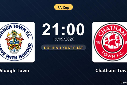 Trực tiếp Slough Town vs Chatham Town: Đội hình xuất phát