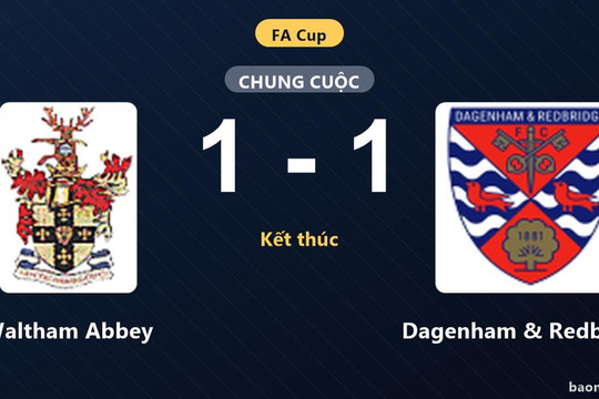 Waltham Abbey cầm chân Dagenham & Redbridge tại vòng loại thứ hai FA Cup