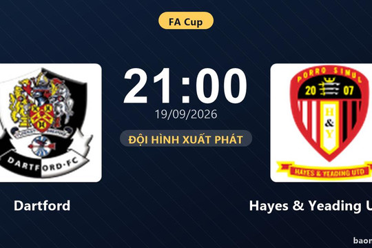 Trực tiếp Dartford vs Hayes & Yeading United: Đội hình xuất phát