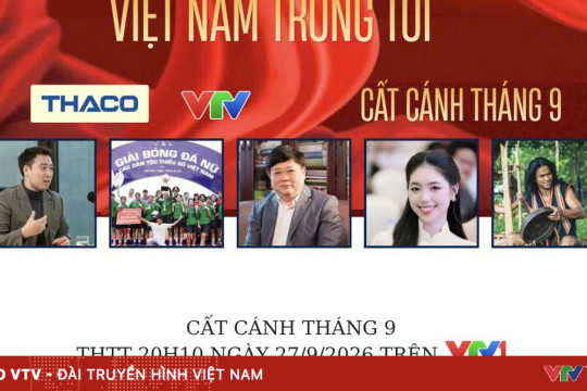 Chương trình Cất cánh tháng 9 trên VTV1 lan tỏa khát vọng và tinh thần Việt Nam trong tôi