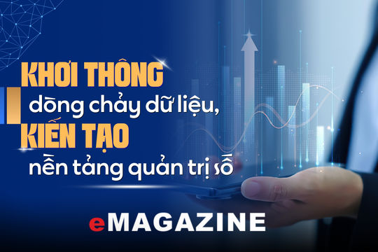 Khơi thông dòng chảy dữ liệu, kiến tạo nền tảng quản trị số