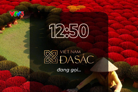 Chương trình Việt Nam đa sắc chính thức chuyển sang khung giờ phát sóng 12h50 trên kênh VTV3