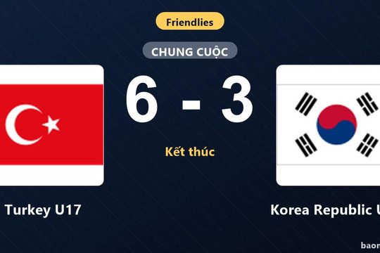 Turkey U17 hạ Korea Republic U17 ở trận giao hữu quốc tế có chín bàn thắng