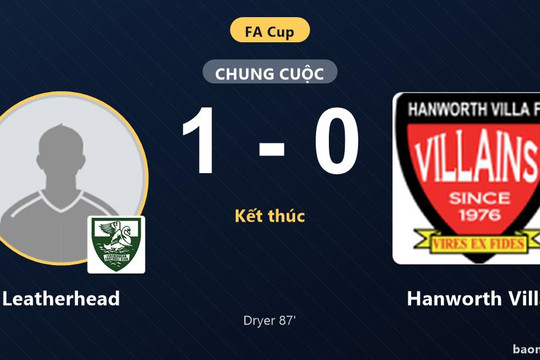 Dryer ghi bàn muộn, Leatherhead khiến Hanworth Villa ôm hận tại vòng loại FA Cup