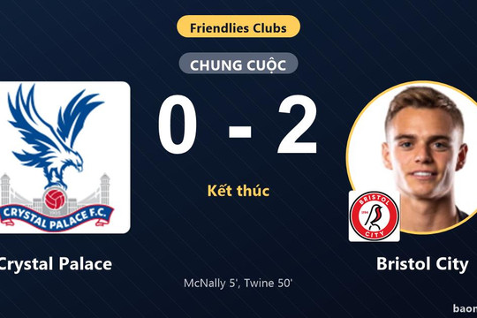 Đánh bại Crystal Palace 0-2, Bristol City thắng thuyết phục trong ngày đối thủ bế tắc