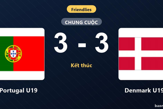 Rượt đuổi 6 bàn thắng nghẹt thở, Portugal U19 và Denmark U19 bất phân thắng bại