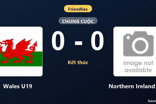 Wales U19 và Northern Ireland U19 bất phân thắng bại trong trận giao hữu không bàn thắng