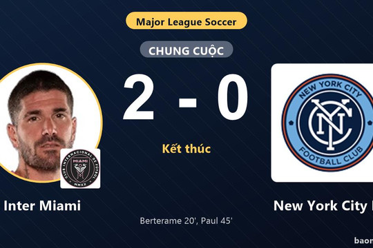 Đánh bại New York City FC, Inter Miami củng cố ngôi nhì bảng MLS