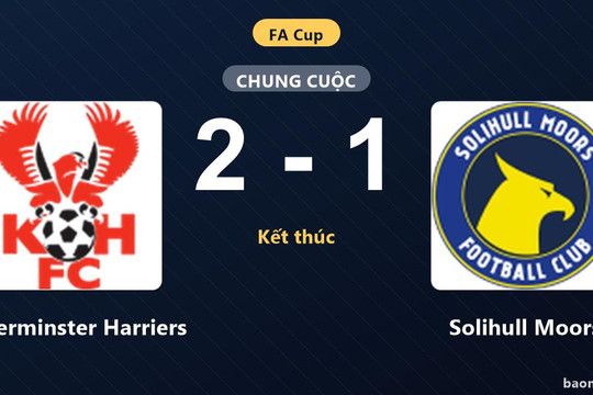 Hạ Solihull Moors 2-1, Kidderminster Harriers chặn đứng nỗ lực rượt đuổi tại FA Cup