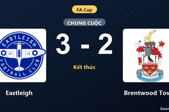 Brentwood Town đánh rơi lợi thế, Eastleigh ngược dòng nghẹt thở tại FA Cup