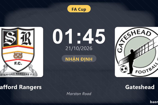 Nhận định Stafford Rangers vs Gateshead: Khách quyết chặn đà sa sút