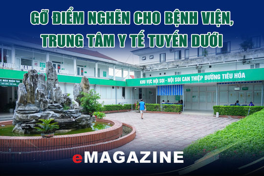 Gỡ điểm nghẽn cho bệnh viện, trung tâm y tế tuyến dưới