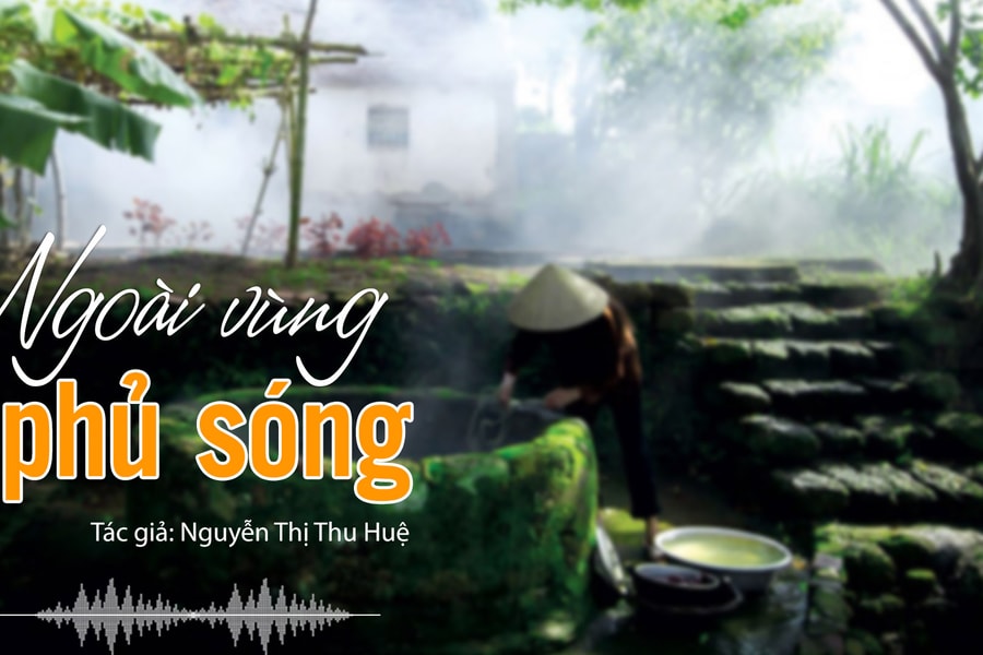 Đọc truyện đêm khuya: Ngoài vùng phủ sóng (Nhà văn Nguyễn Thị Thu Huệ)