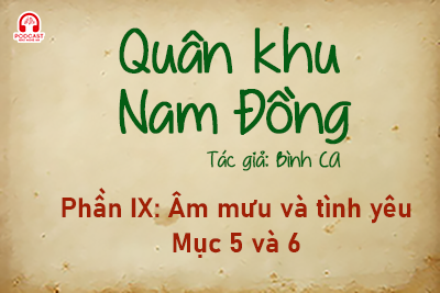 Đọc truyện đêm khuya: Quân khu Nam Đồng - Phần IX: Âm mưu và tình yêu 5,6