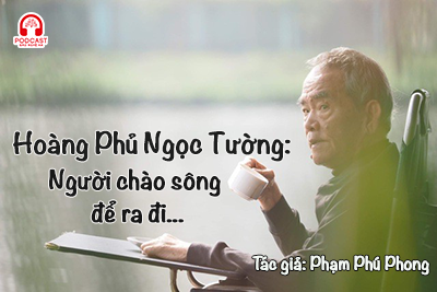 Podcast: Hoàng Phủ Ngọc Tường: Người chào sông để ra đi...