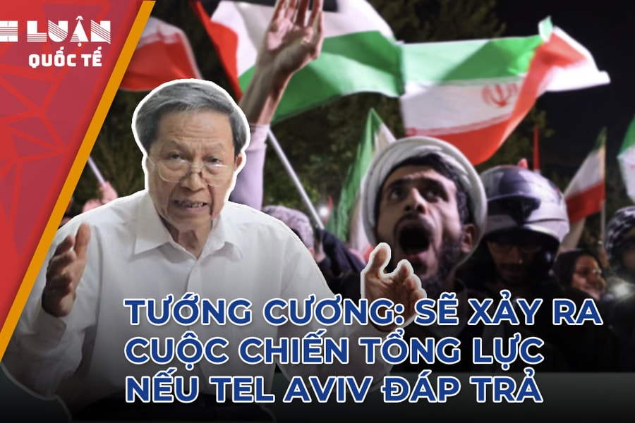  Tướng Cương: Sẽ xảy ra cuộc chiến tổng lực giữa Iran - Israel nếu Tel Aviv đáp trả vụ tấn công 13/4