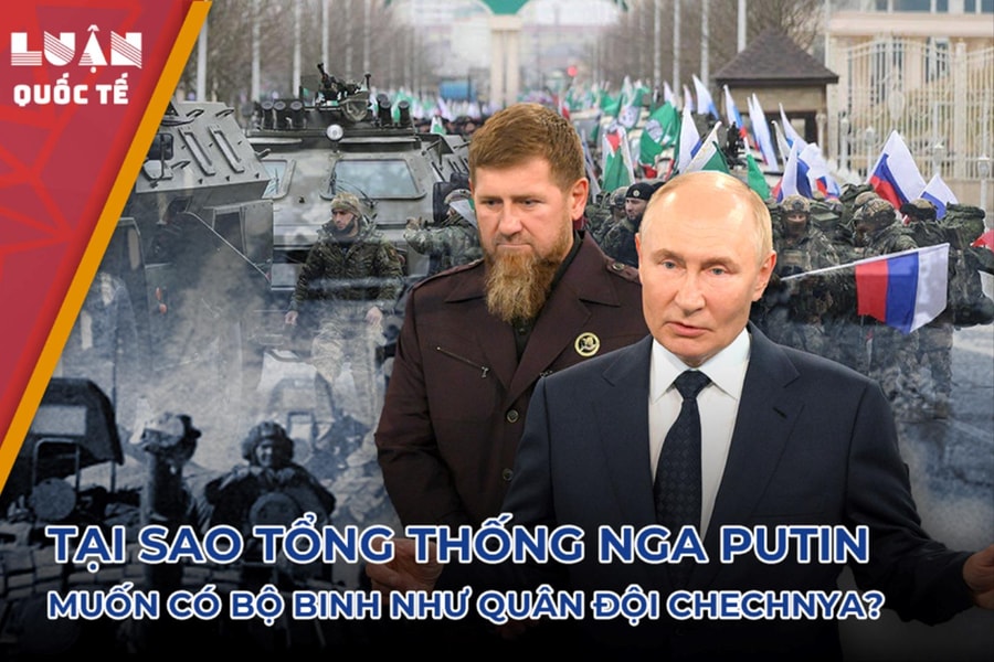 Tại sao Tổng thống Nga Putin muốn có bộ binh như quân đội Chechnya?