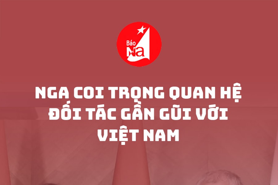 Nga coi trọng quan hệ đối tác gần gũi với Việt Nam