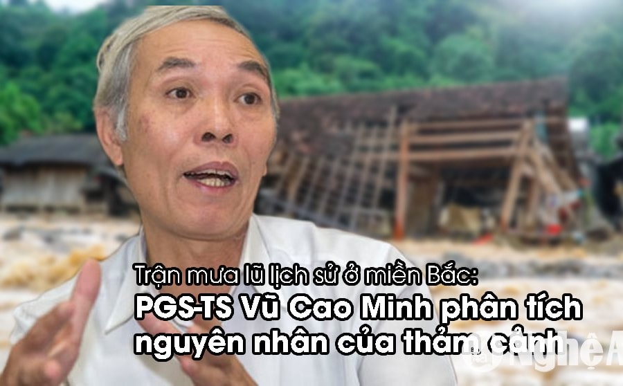 Trận mưa lũ lịch sử ở miền Bắc: PGS. TS Vũ Cao Minh phân tích nguyên nhân của thảm cảnh