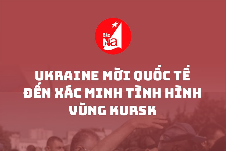 Ukraine mời quốc tế đến xác minh tình hình vùng Kursk