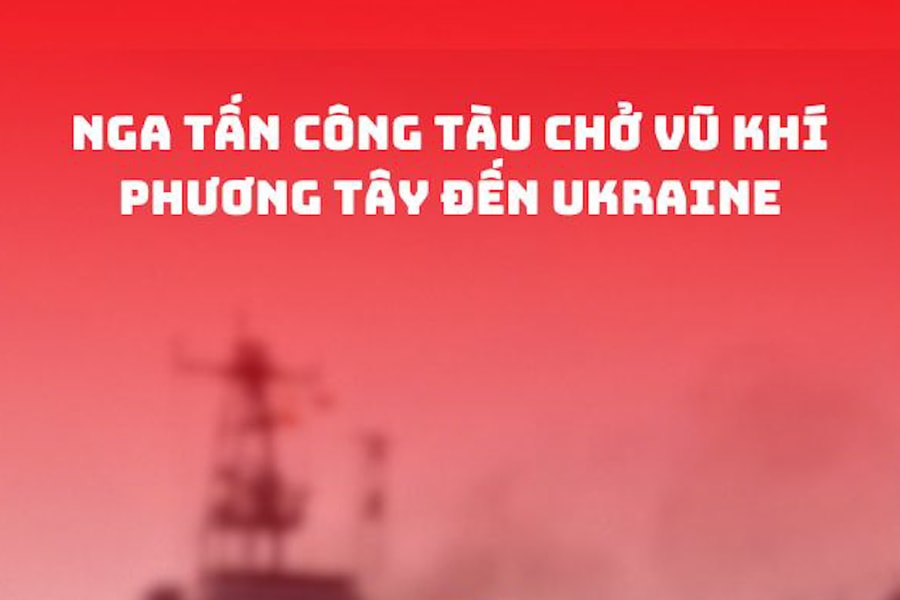 Nga tấn công tàu chở vũ khí phương Tây đến Ukraine