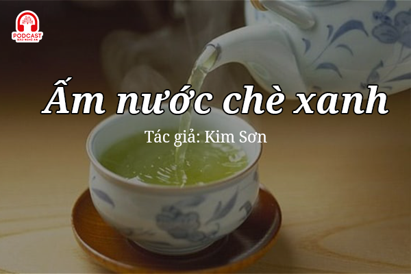 Tản văn hay: Ấm nước chè xanh
