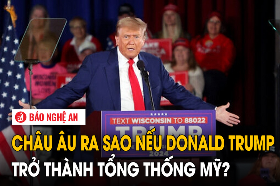 Châu Âu ra sao nếu Donald Trump trở thành Tổng thống Mỹ?