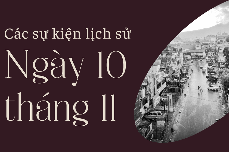 Ngày này năm xưa 10/11: Các sự kiện lịch sử nổi bật trong ngày 10/11