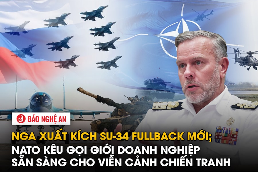 Nga xuất kích Su-34 Fullback mới; NATO kêu gọi giới doanh nghiệp sẵn sàng cho viễn cảnh chiến tranh