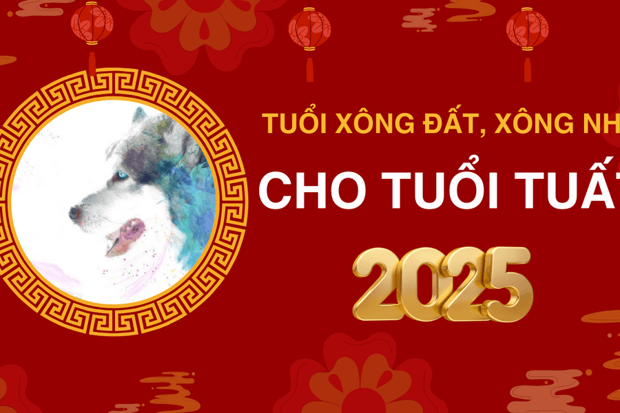 Những tuổi xông đất, xông nhà năm 2025 cho tuổi Tuất giúp may mắn cả năm