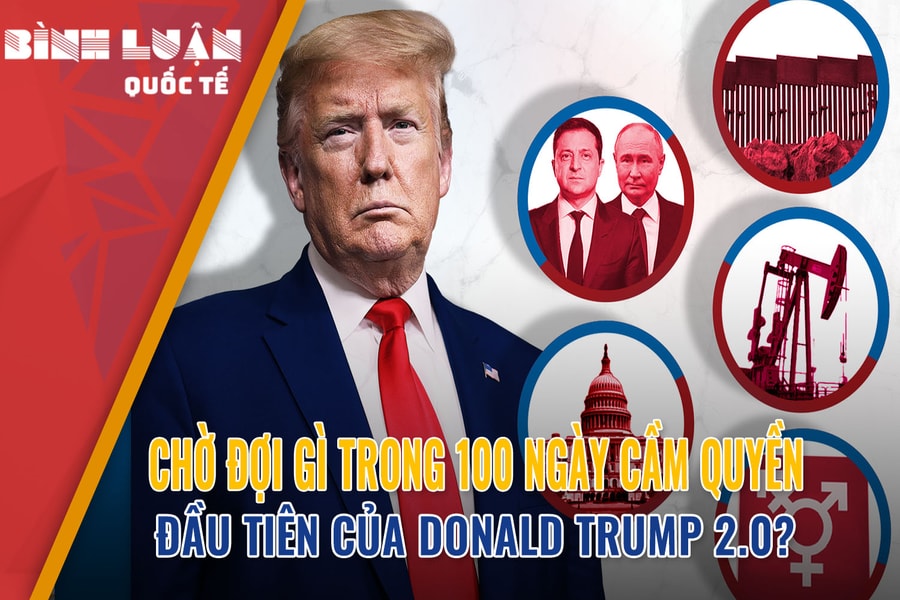Chờ đợi gì trong 100 ngày cầm quyền đầu tiên của Donald Trump 2.0?