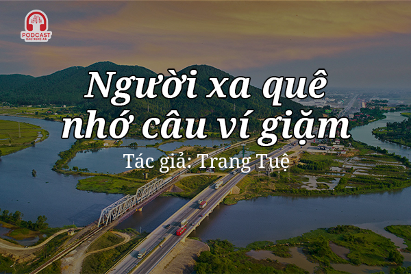 Podcast: Người xa quê nhớ câu ví giặm