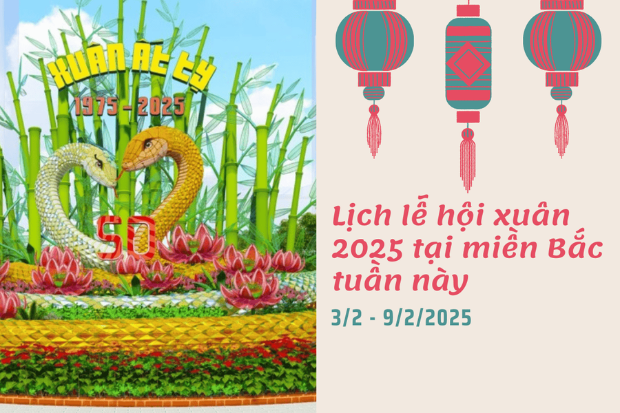 Lịch lễ hội xuân 2025 tại miền Bắc tuần này từ ngày 3/2 đến ngày 9/2/2025