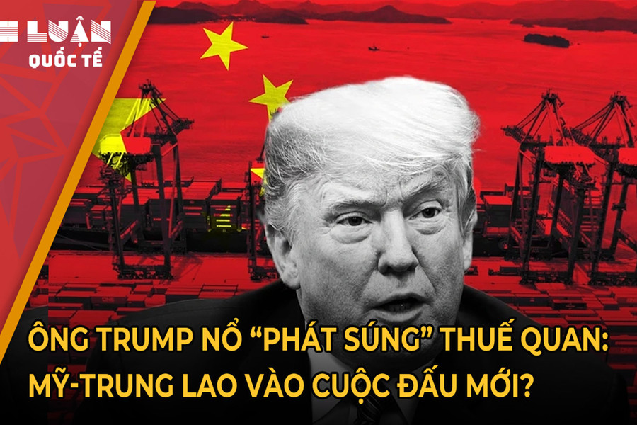 Ông Trump nổ 'phát súng' thuế quan: Mỹ - Trung lao vào cuộc đấu mới?