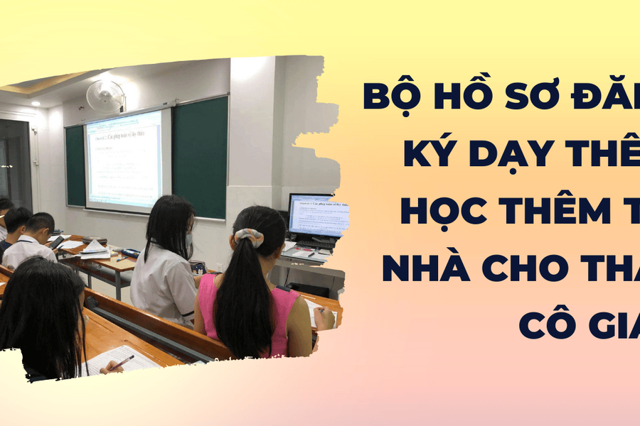 Bộ hồ sơ đăng ký dạy thêm, học thêm tại nhà cho thầy cô giáo