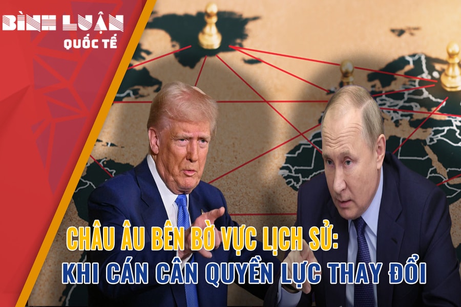 Châu Âu bên bờ vực lịch sử: Khi cán cân quyền lực thay đổi