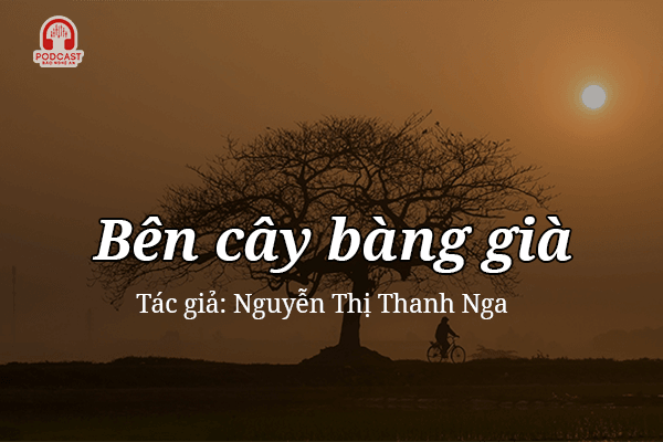 Đọc truyện đêm khuya: Bên cây bàng già