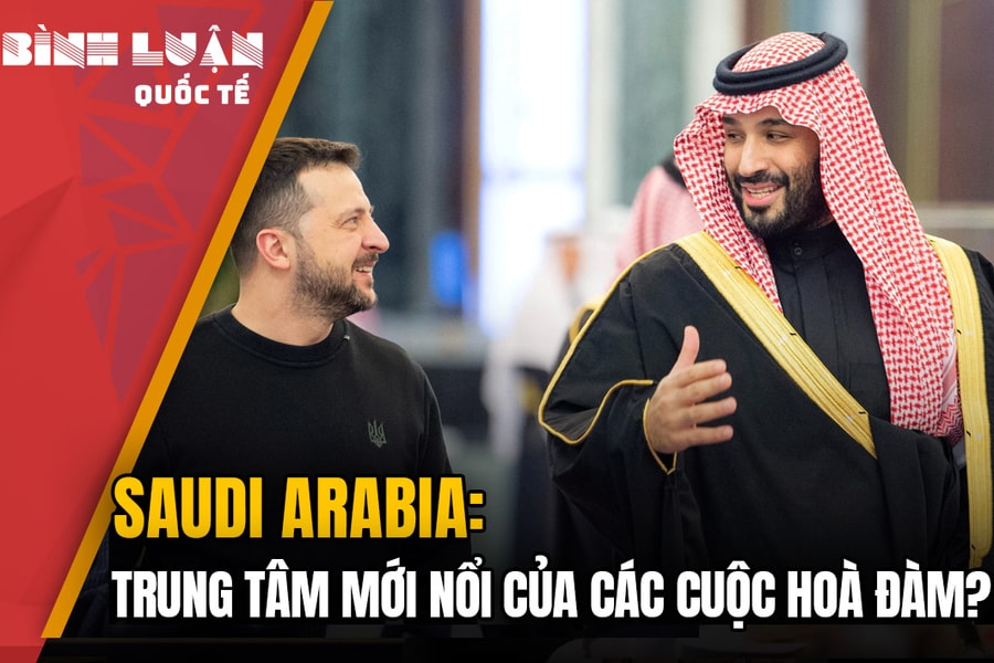 Saudi Arabia: Trung tâm mới nổi của các cuộc hoà đàm?